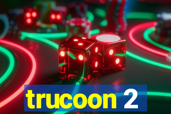 trucoon 2